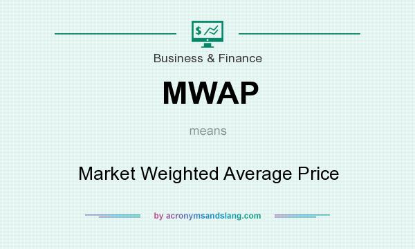 What does MWAP mean? It stands for Market Weighted Average Price