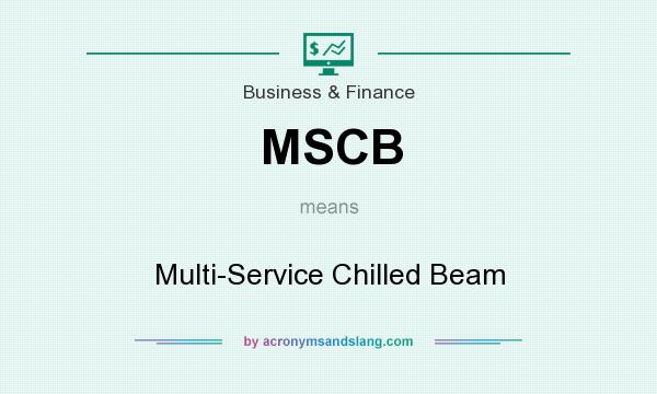 What does MSCB mean? It stands for Multi-Service Chilled Beam