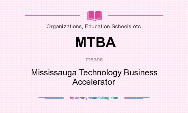 What does MTBA mean? It stands for Mississauga Technology Business Accelerator