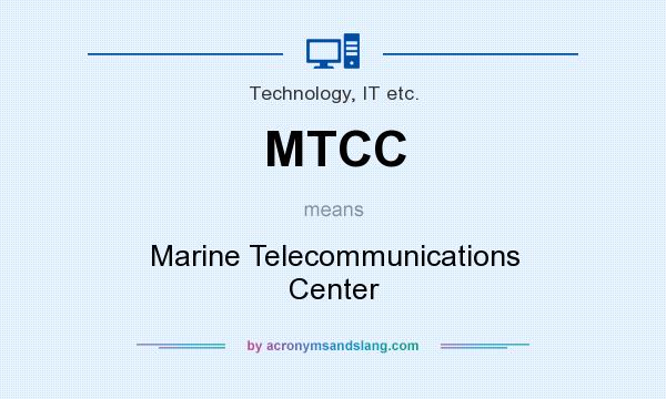 What does MTCC mean? It stands for Marine Telecommunications Center