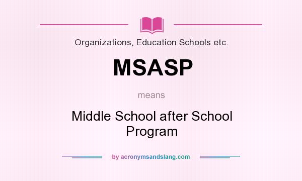 What does MSASP mean? It stands for Middle School after School Program