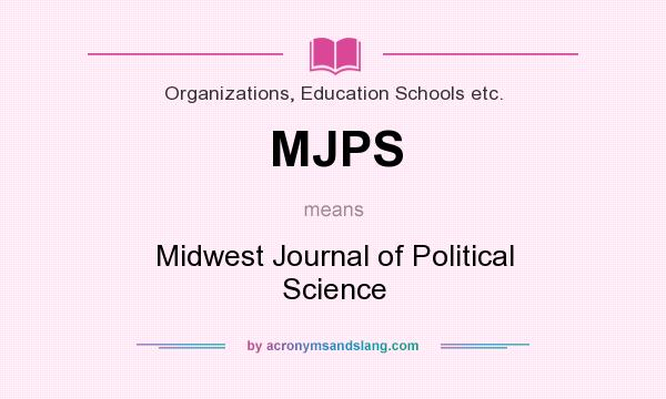 What does MJPS mean? It stands for Midwest Journal of Political Science