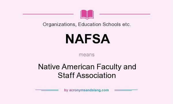 What does NAFSA mean? It stands for Native American Faculty and Staff Association