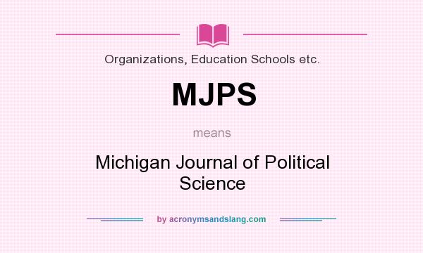 What does MJPS mean? It stands for Michigan Journal of Political Science