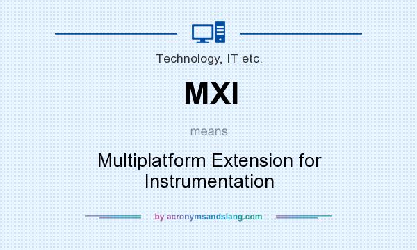 What does MXI mean? It stands for Multiplatform Extension for Instrumentation