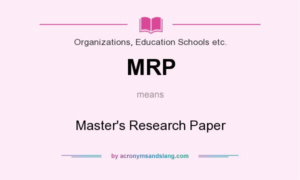 What does MRP mean? It stands for Master`s Research Paper