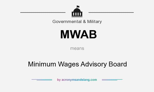 What does MWAB mean? It stands for Minimum Wages Advisory Board