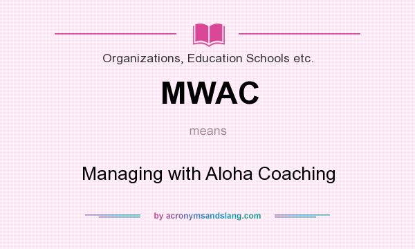 What does MWAC mean? It stands for Managing with Aloha Coaching