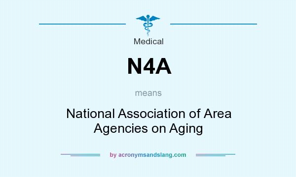 What does N4A mean? It stands for National Association of Area Agencies on Aging