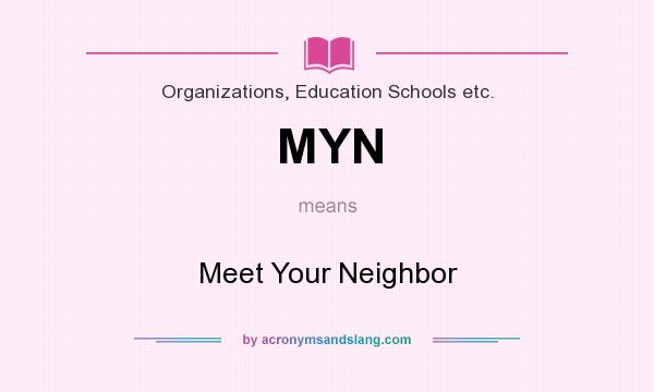 What does MYN mean? It stands for Meet Your Neighbor