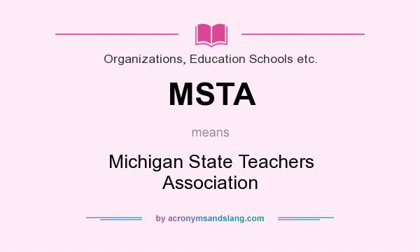 What does MSTA mean? It stands for Michigan State Teachers Association