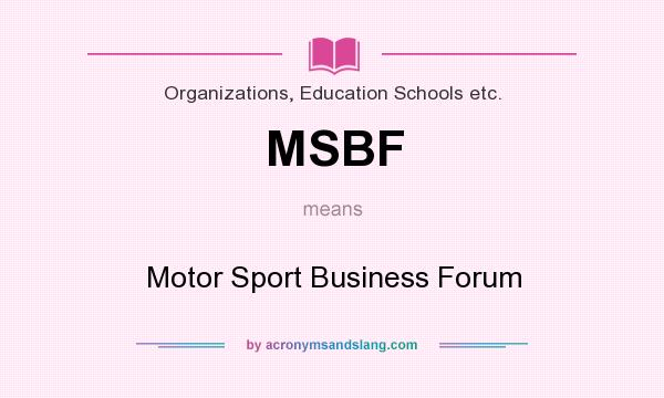 What does MSBF mean? It stands for Motor Sport Business Forum