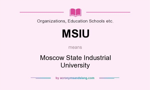 What does MSIU mean? It stands for Moscow State Industrial University