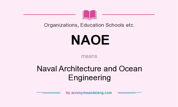 What does NAOE mean? It stands for Naval Architecture and Ocean Engineering