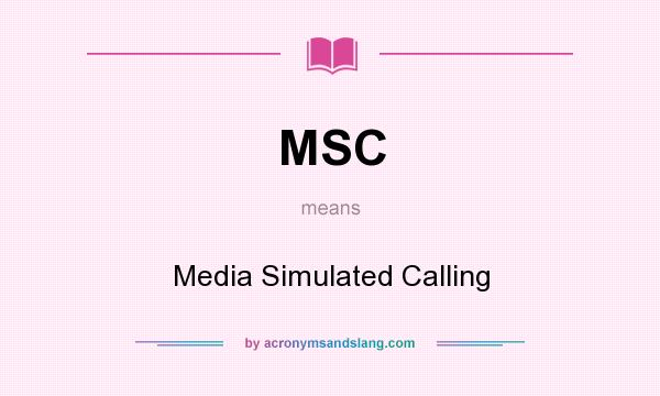 What does MSC mean? It stands for Media Simulated Calling