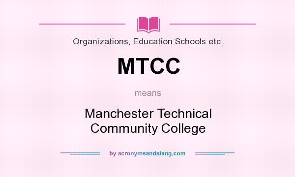 What does MTCC mean? It stands for Manchester Technical Community College