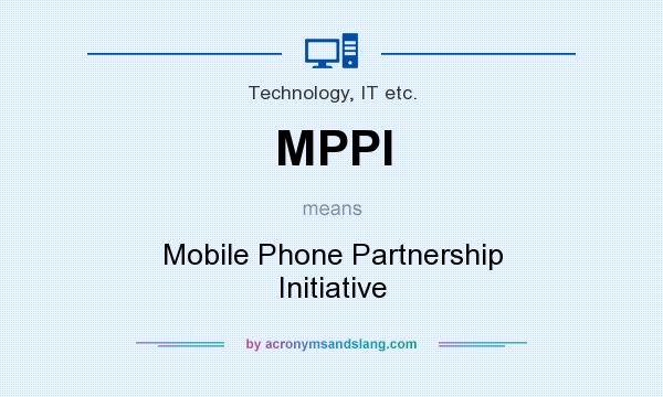 What does MPPI mean? It stands for Mobile Phone Partnership Initiative