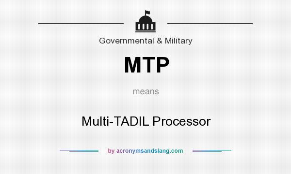 What does MTP mean? It stands for Multi-TADIL Processor