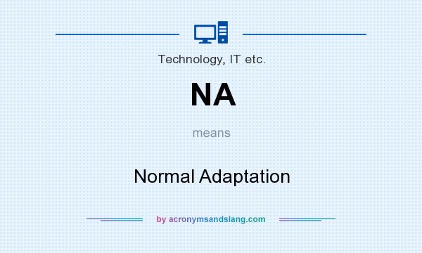 What does NA mean? It stands for Normal Adaptation