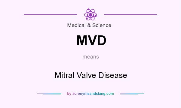 What does MVD mean? It stands for Mitral Valve Disease