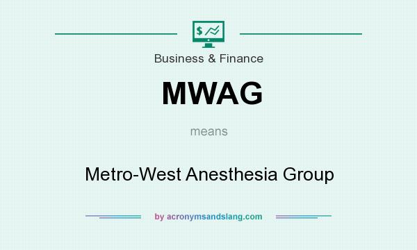 What does MWAG mean? It stands for Metro-West Anesthesia Group