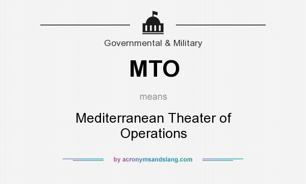 What does MTO mean? It stands for Mediterranean Theater of Operations