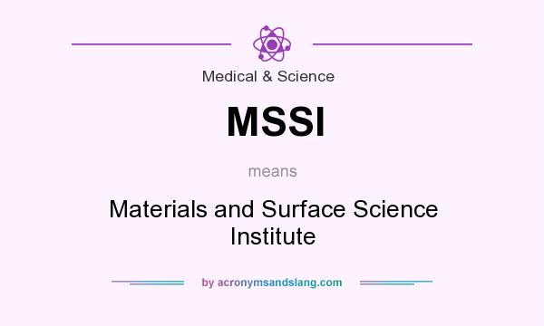 What does MSSI mean? It stands for Materials and Surface Science Institute