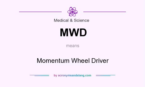 What does MWD mean? It stands for Momentum Wheel Driver