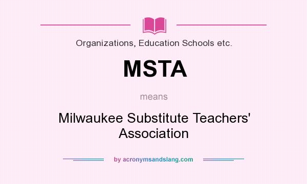 What does MSTA mean? It stands for Milwaukee Substitute Teachers` Association