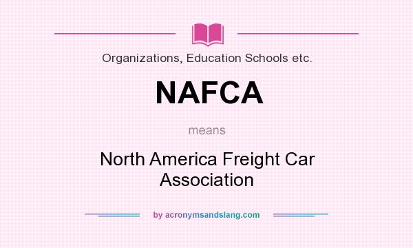 What does NAFCA mean? It stands for North America Freight Car Association
