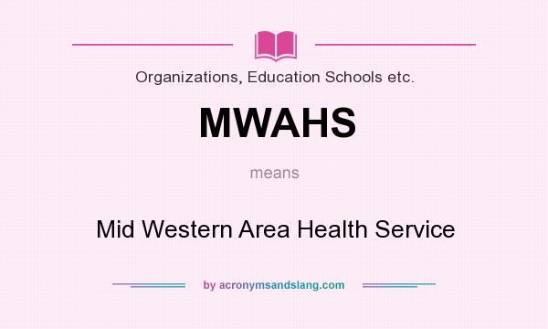 What does MWAHS mean? It stands for Mid Western Area Health Service