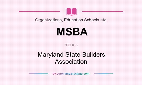 What does MSBA mean? It stands for Maryland State Builders Association