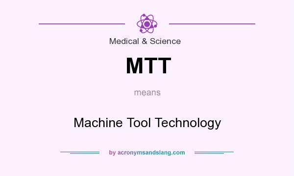 What does MTT mean? It stands for Machine Tool Technology
