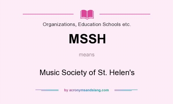 What does MSSH mean? It stands for Music Society of St. Helen`s