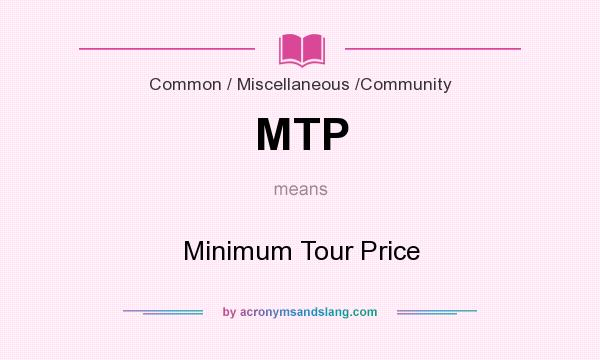What does MTP mean? It stands for Minimum Tour Price