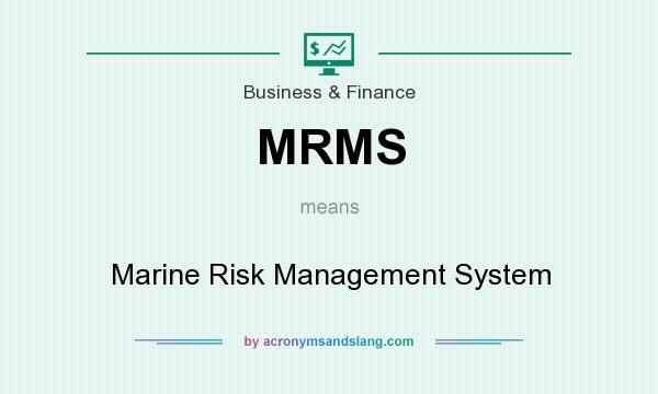 What does MRMS mean? It stands for Marine Risk Management System