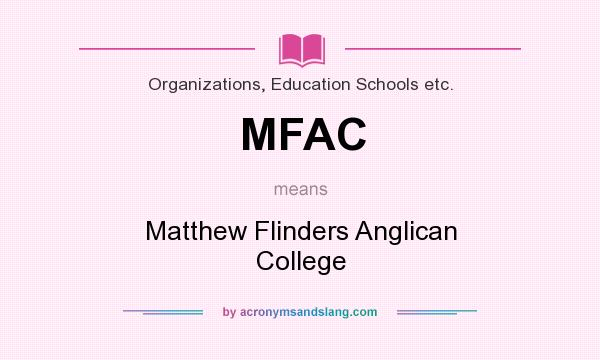What does MFAC mean? It stands for Matthew Flinders Anglican College