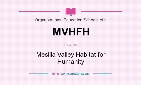 What does MVHFH mean? It stands for Mesilla Valley Habitat for Humanity