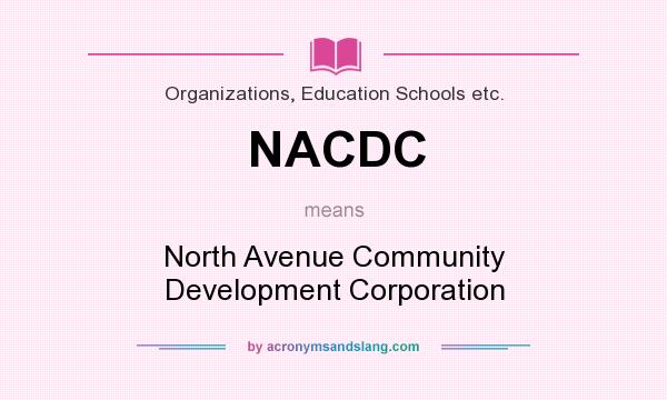 What does NACDC mean? It stands for North Avenue Community Development Corporation