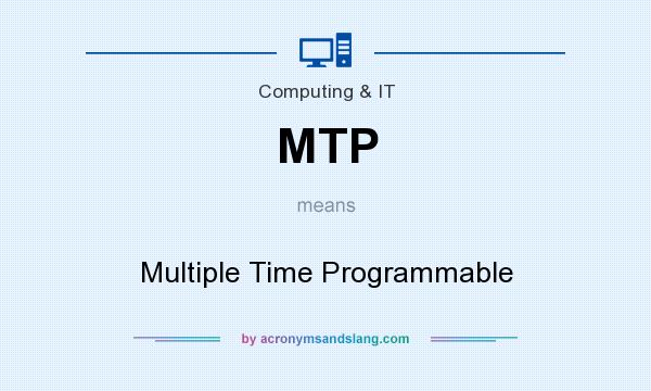 What does MTP mean? It stands for Multiple Time Programmable
