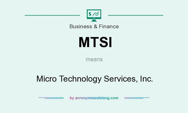 What does MTSI mean? It stands for Micro Technology Services, Inc.