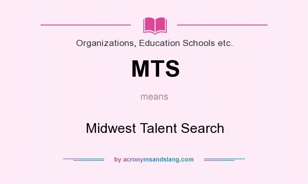 What does MTS mean? It stands for Midwest Talent Search