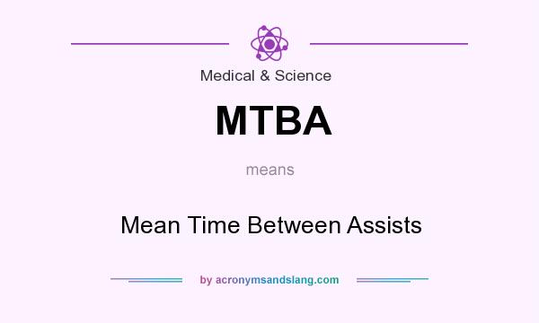 What does MTBA mean? It stands for Mean Time Between Assists