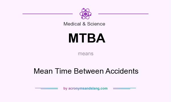 What does MTBA mean? It stands for Mean Time Between Accidents