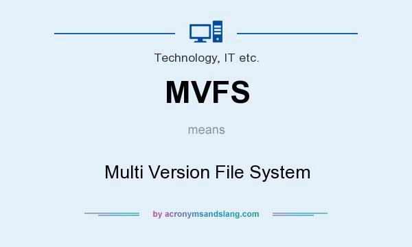 What does MVFS mean? It stands for Multi Version File System