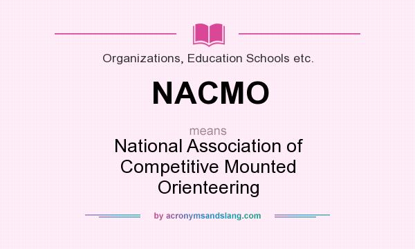 What does NACMO mean? It stands for National Association of Competitive Mounted Orienteering