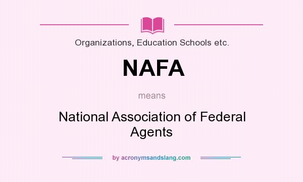 What does NAFA mean? It stands for National Association of Federal Agents