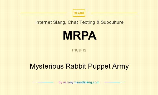 What does MRPA mean? It stands for Mysterious Rabbit Puppet Army