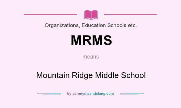 What does MRMS mean? It stands for Mountain Ridge Middle School