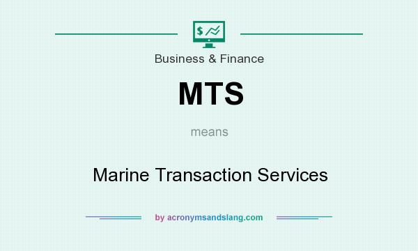 What does MTS mean? It stands for Marine Transaction Services